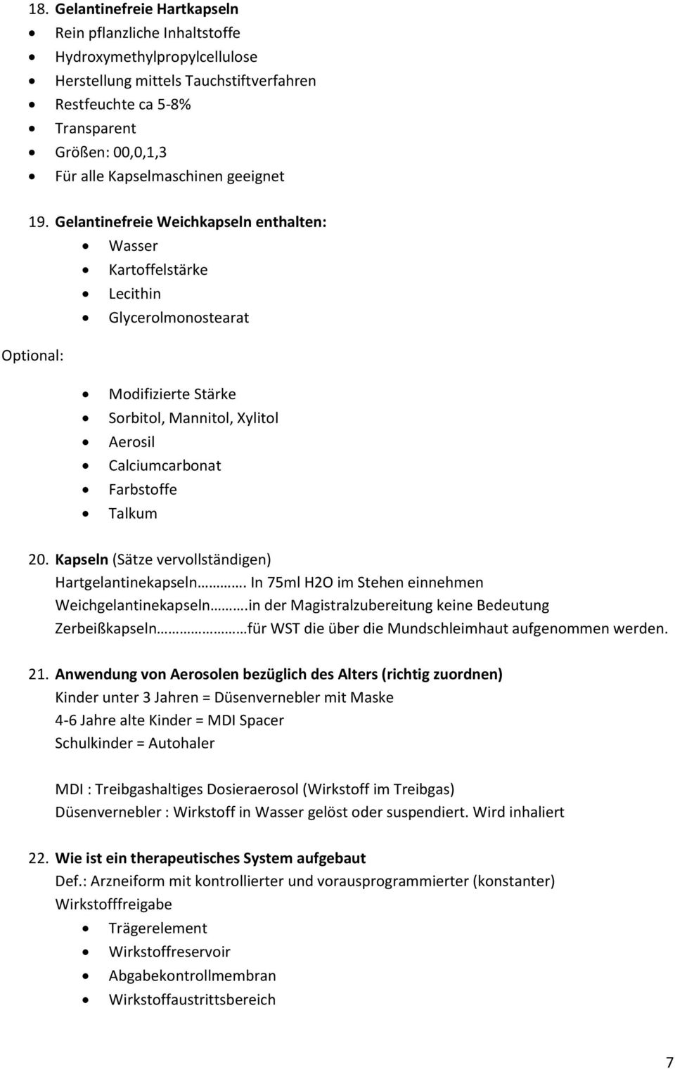 Gelantinefreie Weichkapseln enthalten: Wasser Kartoffelstärke Lecithin Glycerolmonostearat Optional: Modifizierte Stärke Sorbitol, Mannitol, Xylitol Aerosil Calciumcarbonat Farbstoffe Talkum 20.