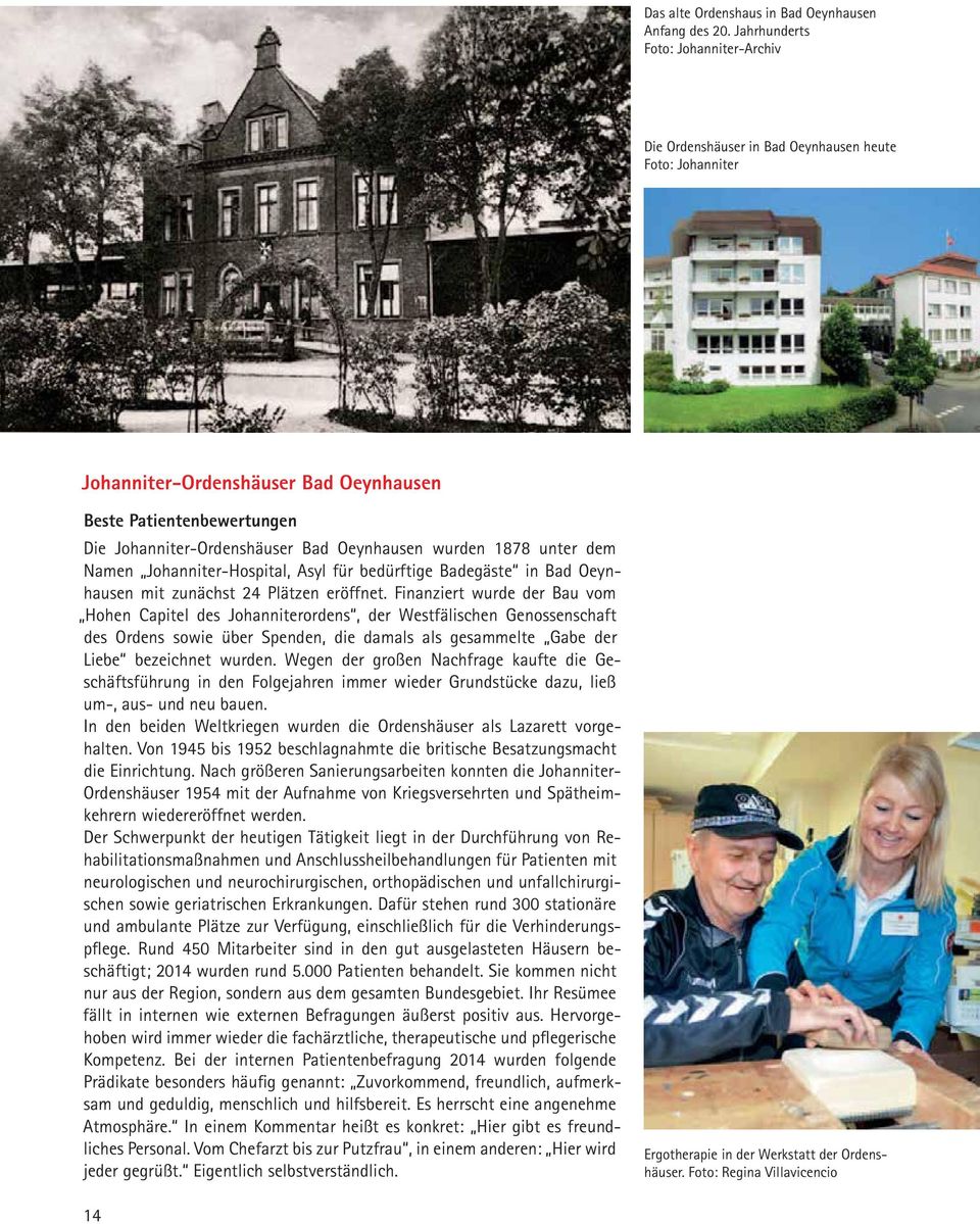 Oeynhausen wurden 1878 unter dem Namen Johanniter-Hospital, Asyl für bedürftige Badegäste in Bad Oeynhausen mit zunächst 24 Plätzen eröffnet.