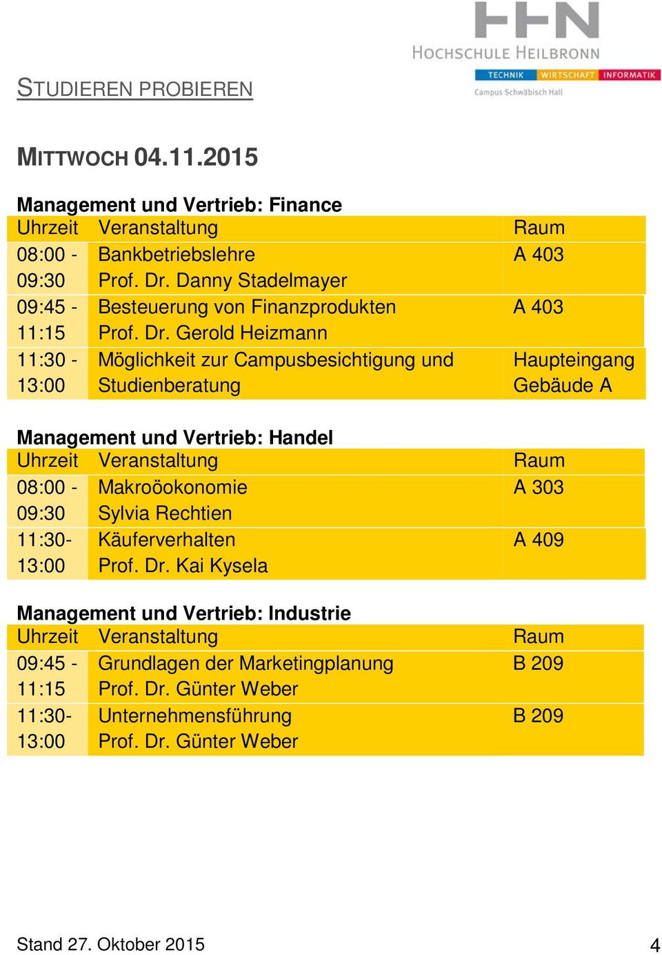 Gerold Heizmann 11:30 - Möglichkeit zur Campusbesichtigung und 13:00 Studienberatung Management und Vertrieb: Handel 08:00 - Makroöokonomie