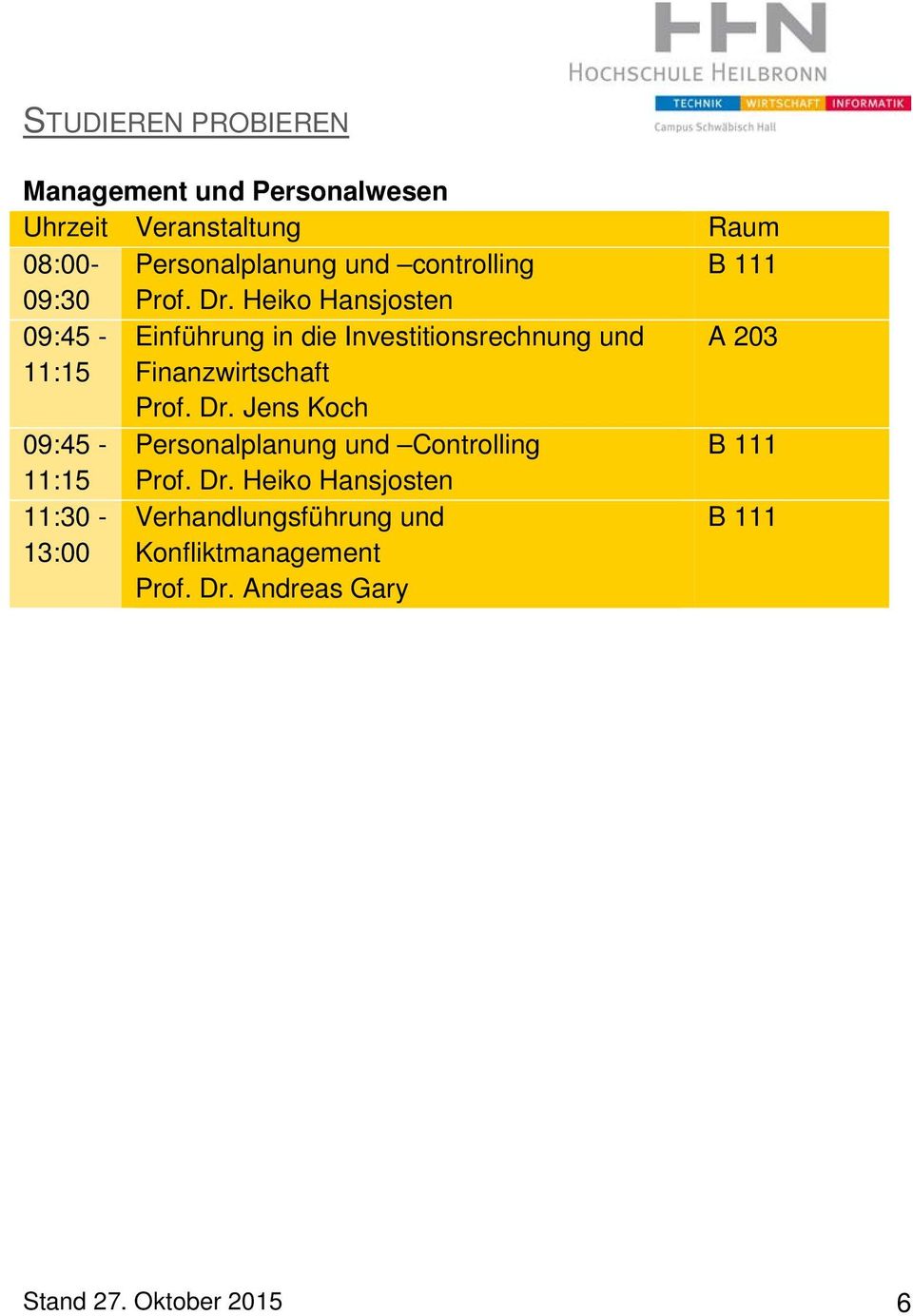 Prof. Dr. Jens Koch 09:45 - Personalplanung und Controlling 11:15 Prof. Dr. Heiko Hansjosten 11:30-13:00 Verhandlungsführung und Konfliktmanagement Prof.
