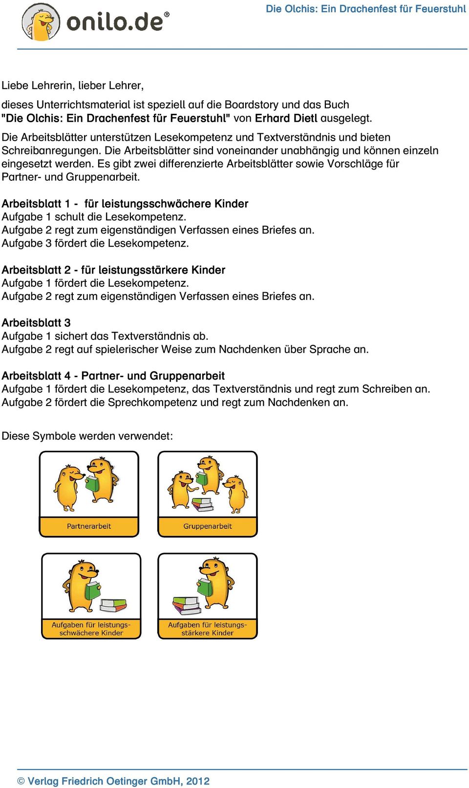 Es gibt zwei differenzierte Arbeitsblätter sowie Vorschläge für Partner- und Gruppenarbeit. Arbeitsblatt 1 - für leistungsschwächere Kinder Aufgabe 1 schult die Lesekompetenz.