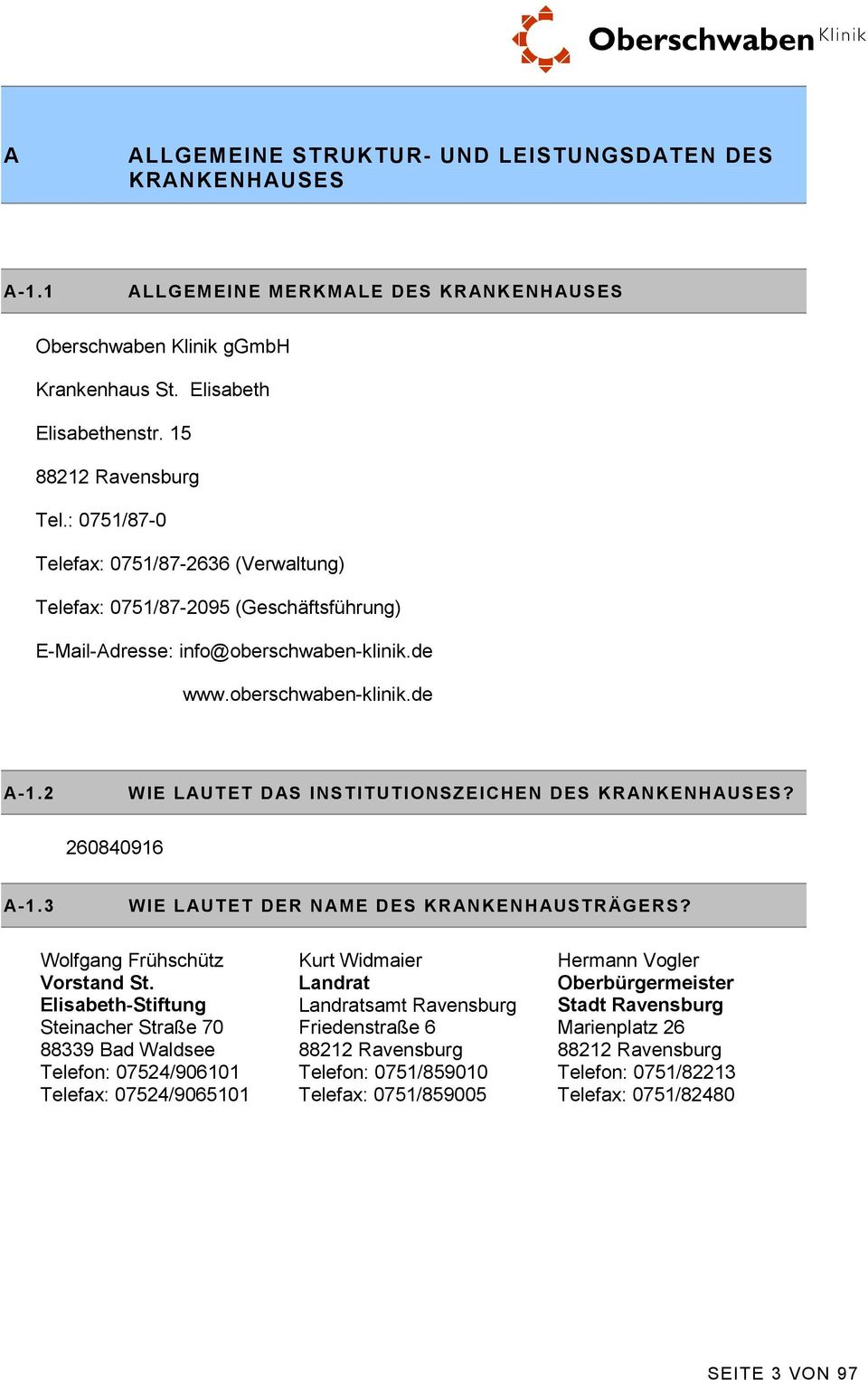 2 WIE LAUTET DAS INSTITUTIONSZEICHEN DES KRANKENHAUSES? 260840916 A-1.3 WIE LAUTET DER NAME DES KRANKENHAUSTRÄGERS? Wolfgang Frühschütz Vorstand St.