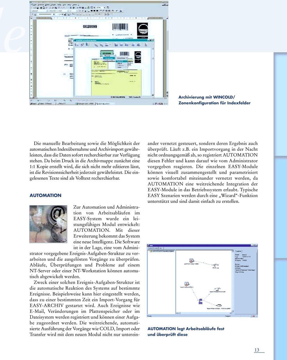 Die eingelesenen Texte sind als Volltext recherchierbar. AUTOMATION Zur Automation und Administration von Arbeitsabläufen im EASY-System wurde ein leistungsfähiges Modul entwickelt: AUTOMATION.