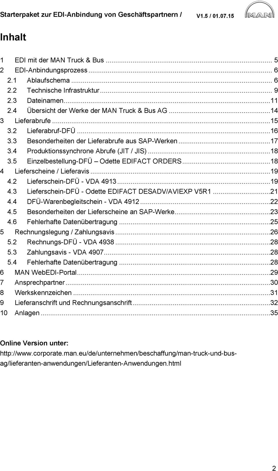 5 Einzelbestellung-DFÜ Odette EDIFACT ORDERS...18 4 Lieferscheine / Lieferavis...19 4.2 Lieferschein-DFÜ - VDA 4913...19 4.3 Lieferschein-DFÜ - Odette EDIFACT DESADV/AVIEXP V5R1...21 4.
