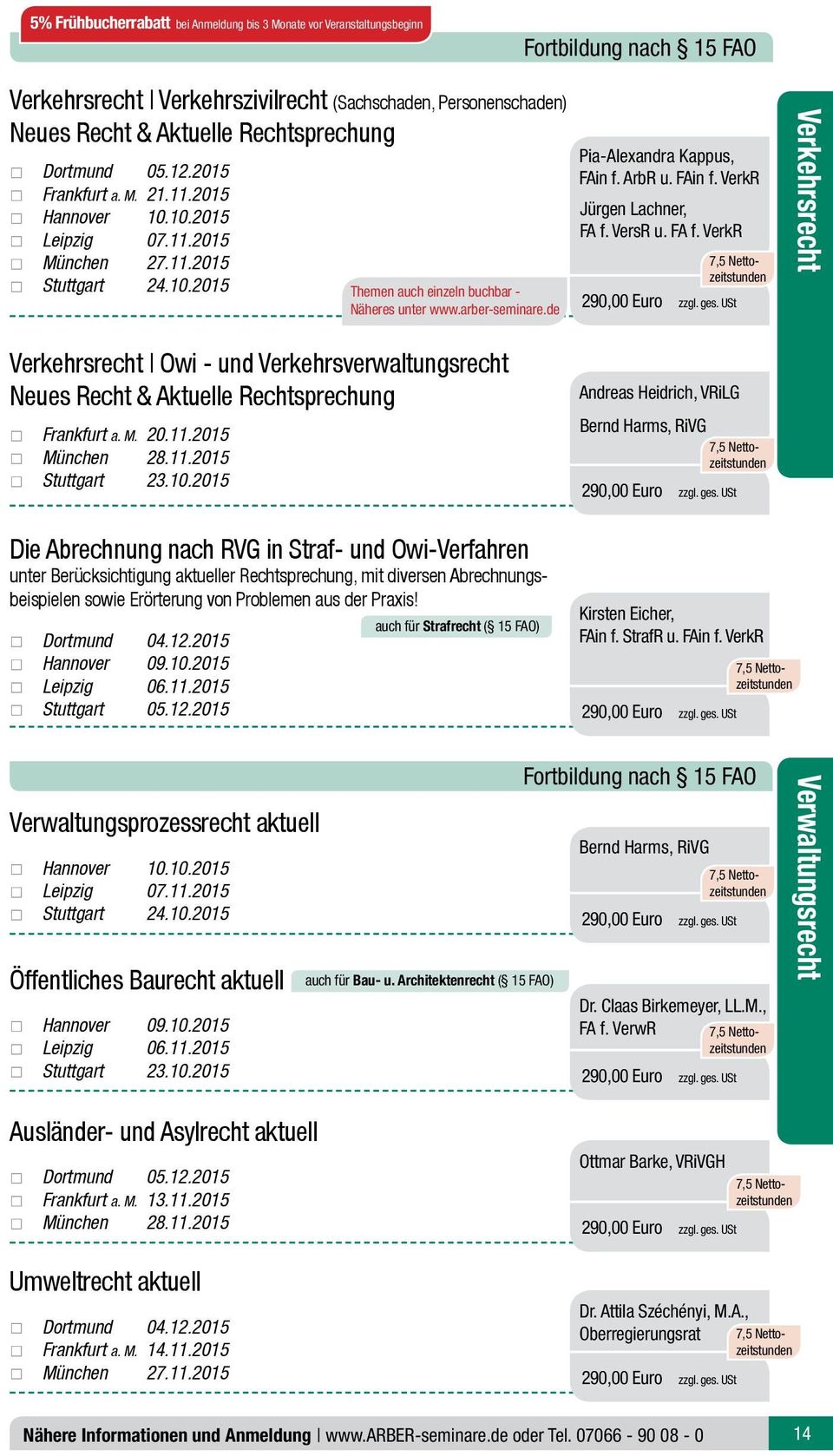 VersR u. FA f. VerkR Verkehrsrecht Owi - und Verkehrsverwaltungsrecht Neues Recht & Aktuelle Rechtsprechung Frankfurt a. M. 20.11.2015 München 28.11.2015 Stuttgart 23.10.