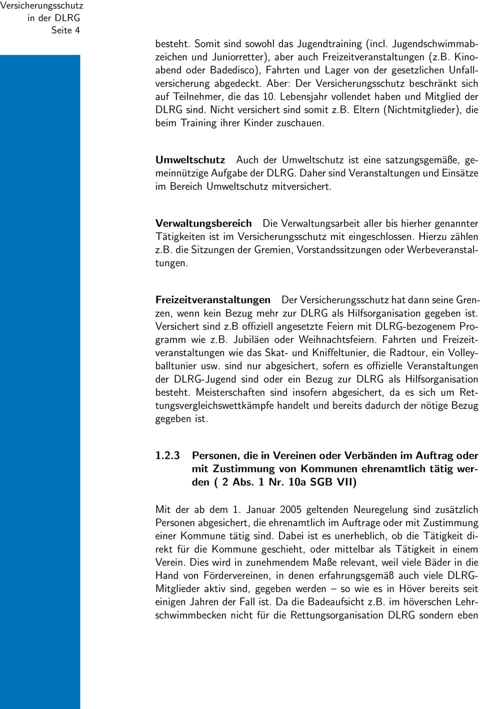 Umweltschutz Auch der Umweltschutz ist eine satzungsgemäße, gemeinnützige Aufgabe der DLRG. Daher sind Veranstaltungen und Einsätze im Bereich Umweltschutz mitversichert.