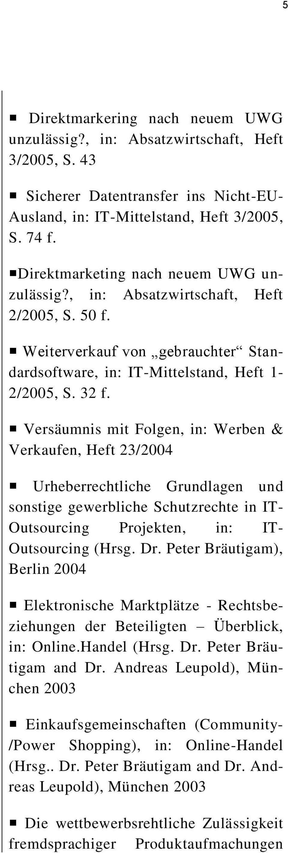 Versäumnis mit Folgen, in: Werben & Verkaufen, Heft 23/2004 Urheberrechtliche Grundlagen und sonstige gewerbliche Schutzrechte in IT- Outsourcing Projekten, in: IT- Outsourcing (Hrsg. Dr.