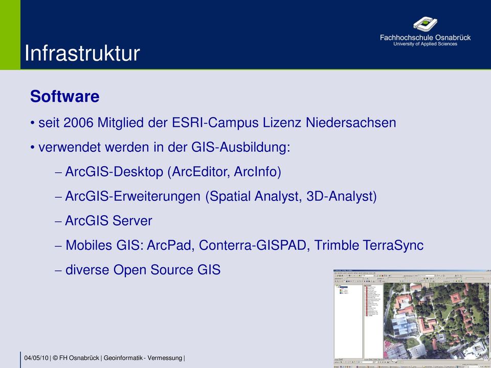 (ArcEditor, ArcInfo) ArcGIS-Erweiterungen (Spatial Analyst, 3D-Analyst)