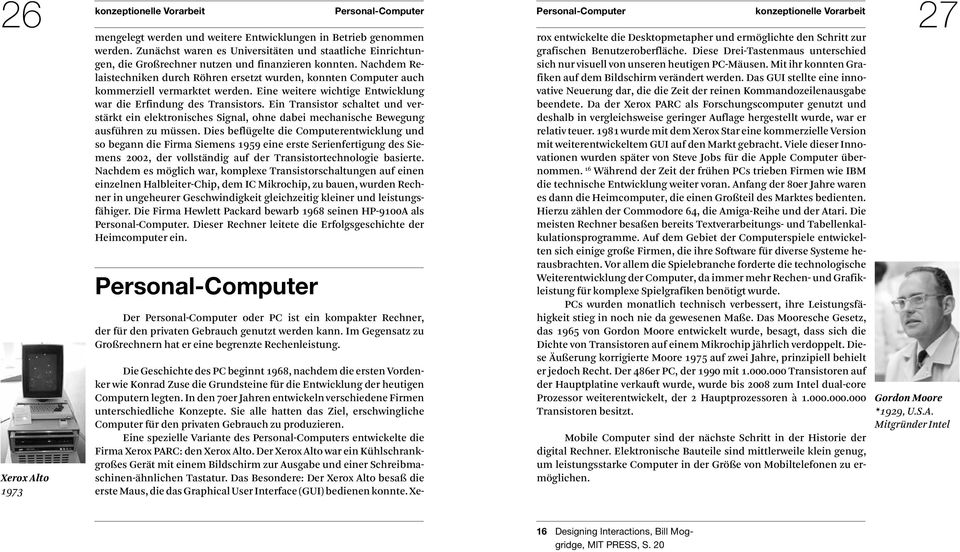 Nachdem Relaistechniken durch Röhren ersetzt wurden, konnten Computer auch kommerziell vermarktet werden. Eine weitere wichtige Entwicklung war die Erfindung des Transistors.