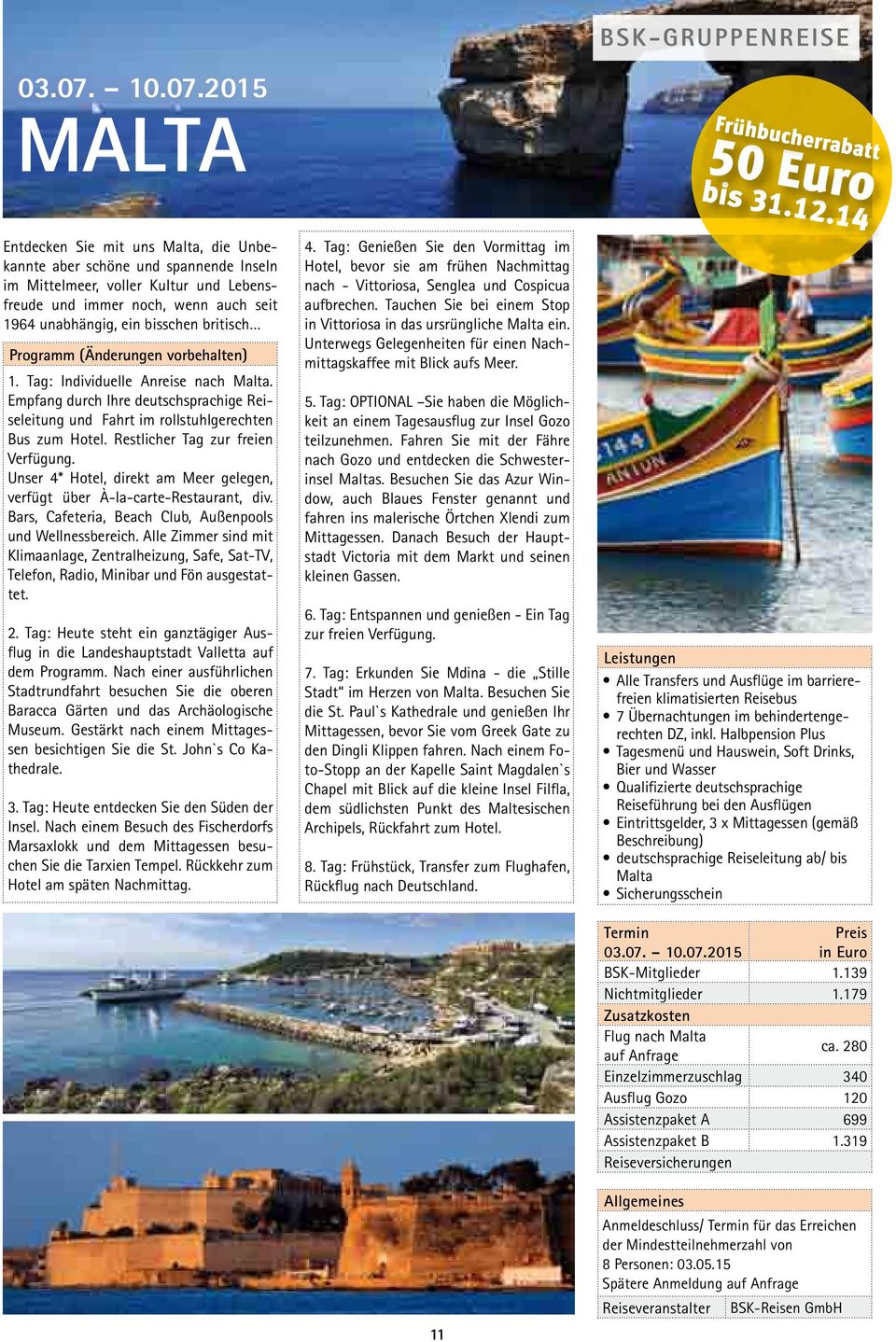 2015 MAlta Entdecken Sie mit uns Malta, die Unbekannte aber schöne und spannende Inseln im Mittelmeer, voller Kultur und Lebensfreude und immer noch, wenn auch seit 1964 unabhängig, ein bisschen
