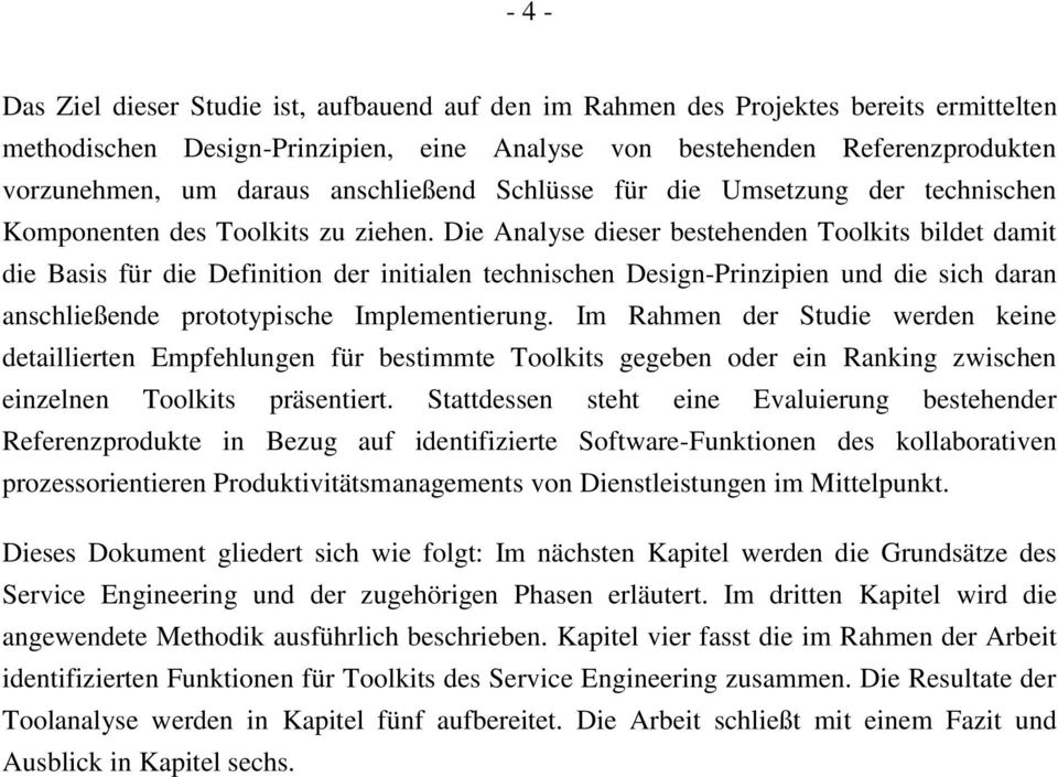 Die Analyse dieser bestehenden Toolkits bildet damit die Basis für die Definition der initialen technischen Design-Prinzipien und die sich daran anschließende prototypische Implementierung.