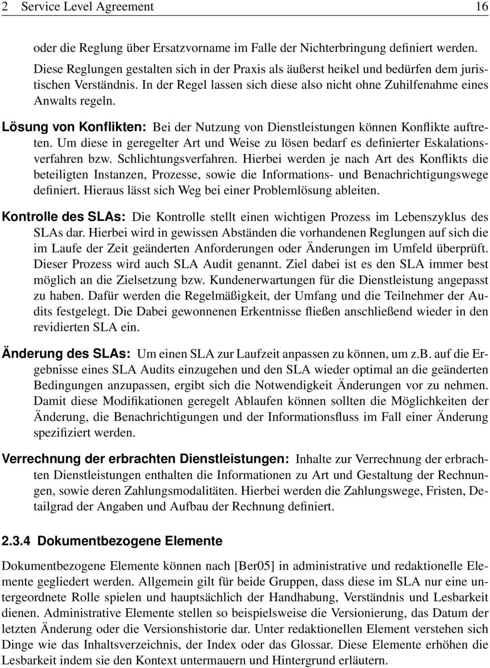 Lösung von Konflikten: Bei der Nutzung von Dienstleistungen können Konflikte auftreten. Um diese in geregelter Art und Weise zu lösen bedarf es definierter Eskalationsverfahren bzw.