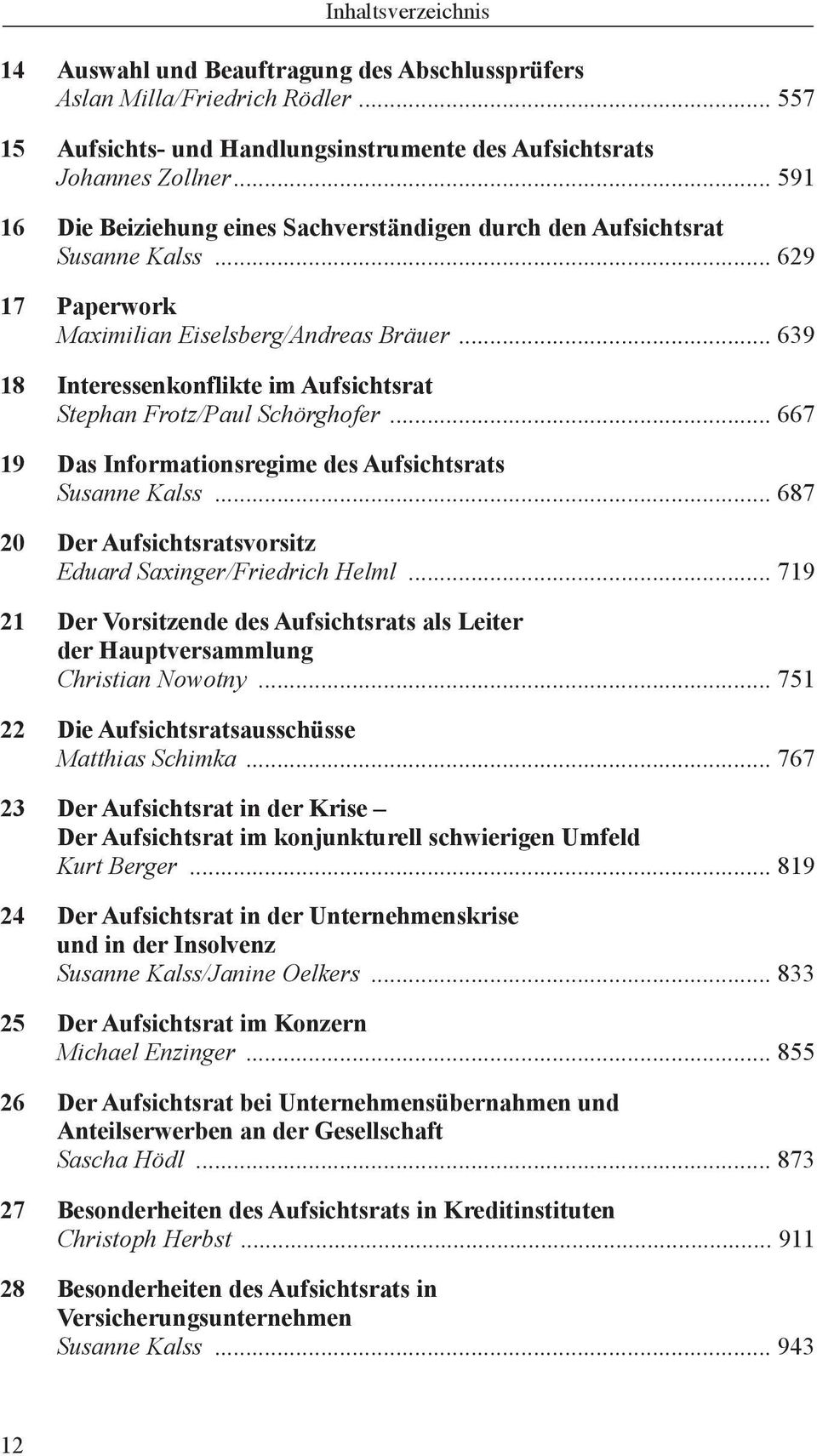 .. 639 18 Interessenkonflikte im Aufsichtsrat Stephan Frotz/Paul Schörghofer... 667 19 Das Informationsregime des Aufsichtsrats Susanne Kalss.