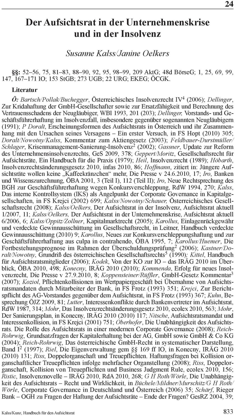 Literatur Ö: Bartsch/Pollak/Buchegger, Österreichisches Insolvenzrecht IV 4 (2006); Dellinger, Zur Kridahaftung der GmbH-Gesellschafter sowie zur Ersatzfähigkeit und Berechnung des Vertrauensschadens