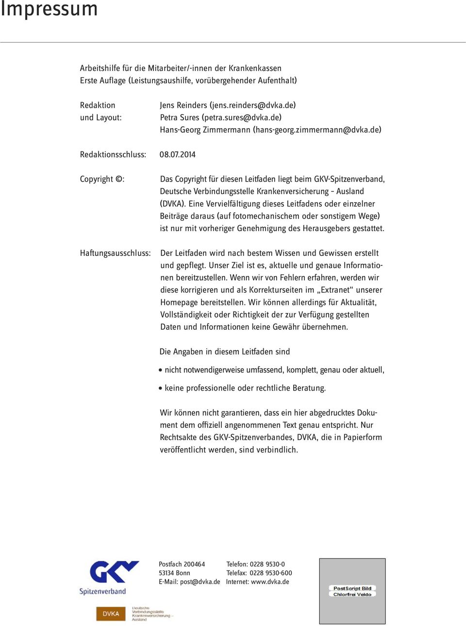 2014 Copyright : Haftungsausschluss: Das Copyright für diesen Leitfaden liegt beim GKV-Spitzenverband, Deutsche Verbindungsstelle Krankenversicherung Ausland (DVKA).