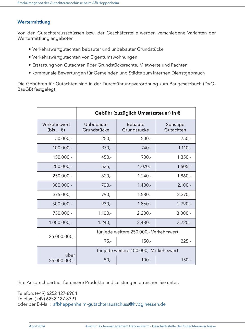 Gemeinden und Städte zum internen Dienstgebrauch Die Gebühren für Gutachten sind in der Durchführungsverordnung zum Baugesetzbuch (DVO- BauGB) festgelegt. Verkehrswert (bis.