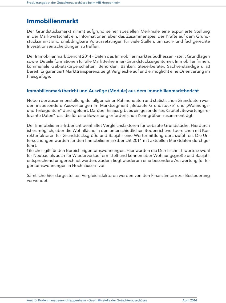Der Immobilienmarktbericht 2014 - Daten des Immobilienmarktes Südhessen - stellt Grundlagen sowie Detailinformationen für alle Marktteilnehmer (Grundstückseigentümer, Immobilienfirmen, kommunale