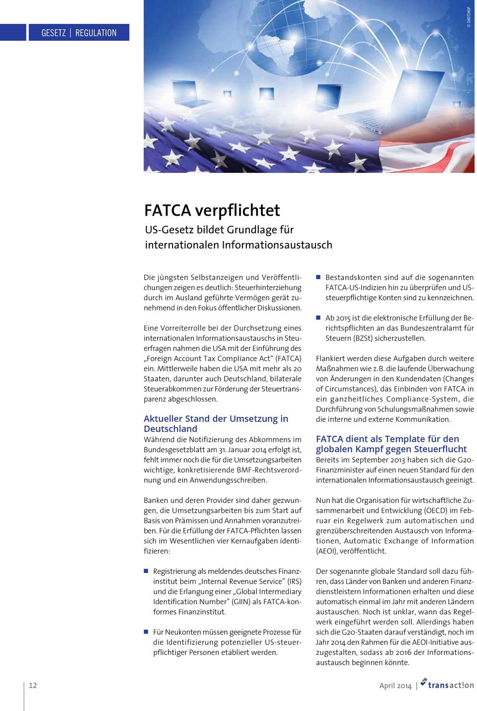 Eine Vorreiterrolle bei der Durchsetzung eines internationalen Informationsaustauschs in Steuerfragen nahmen die USA mit der Einführung des Foreign Account Tax Compliance Act (FATCA) ein.