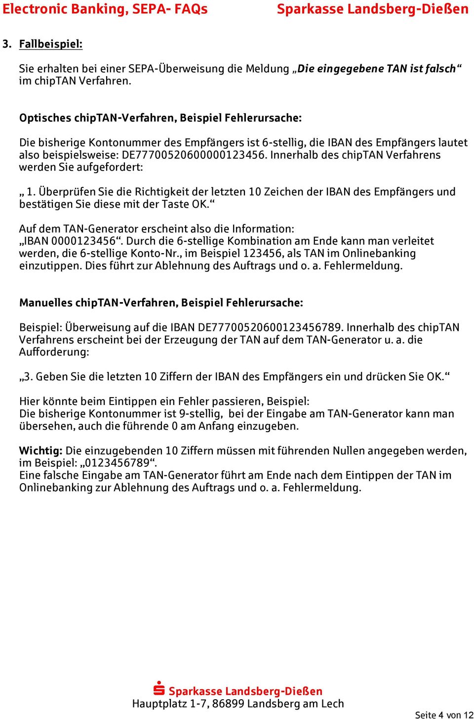 Innerhalb des chiptan Verfahrens werden Sie aufgefordert: 1. Überprüfen Sie die Richtigkeit der letzten 10 Zeichen der IBAN des Empfängers und bestätigen Sie diese mit der Taste OK.