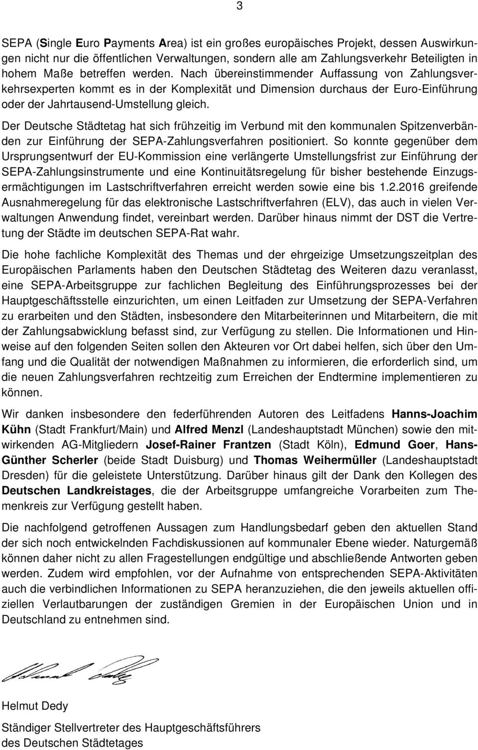Der Deutsche Städtetag hat sich frühzeitig im Verbund mit den kommunalen Spitzenverbänden zur Einführung der SEPA-Zahlungsverfahren positioniert.