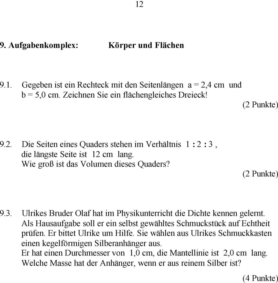 Als Hausaufgabe soll er ein selbst gewähltes Schmuckstück auf Echtheit prüfen. Er bittet Ulrike um Hilfe.