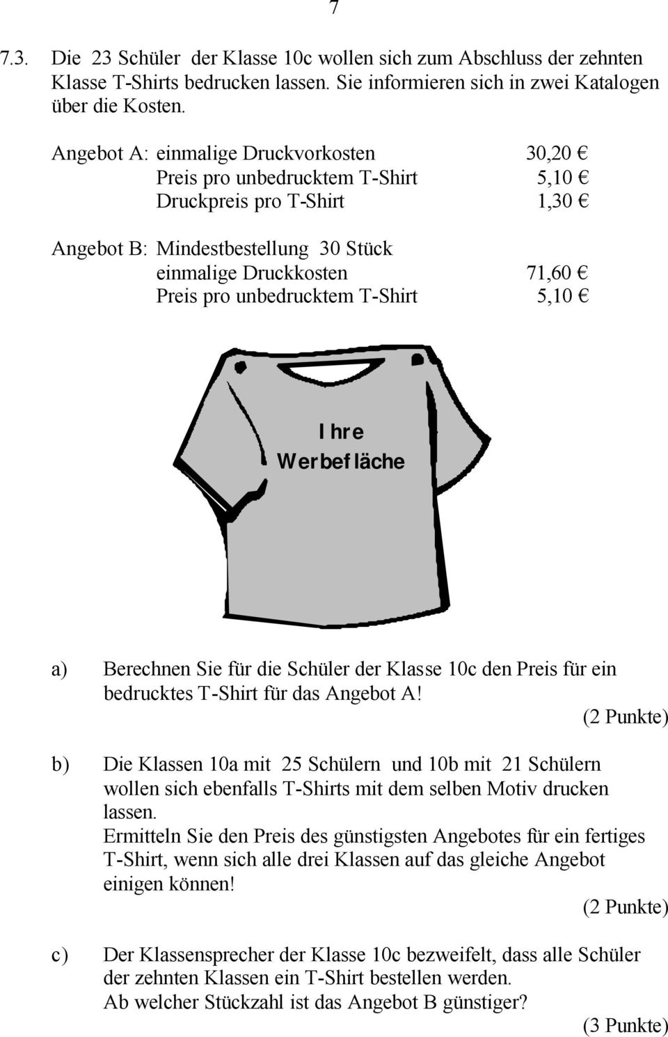 T-Shirt 5,10 Ihre Werbefläche a) Berechnen Sie für die Schüler der Klasse 10c den Preis für ein bedrucktes T-Shirt für das Angebot A!