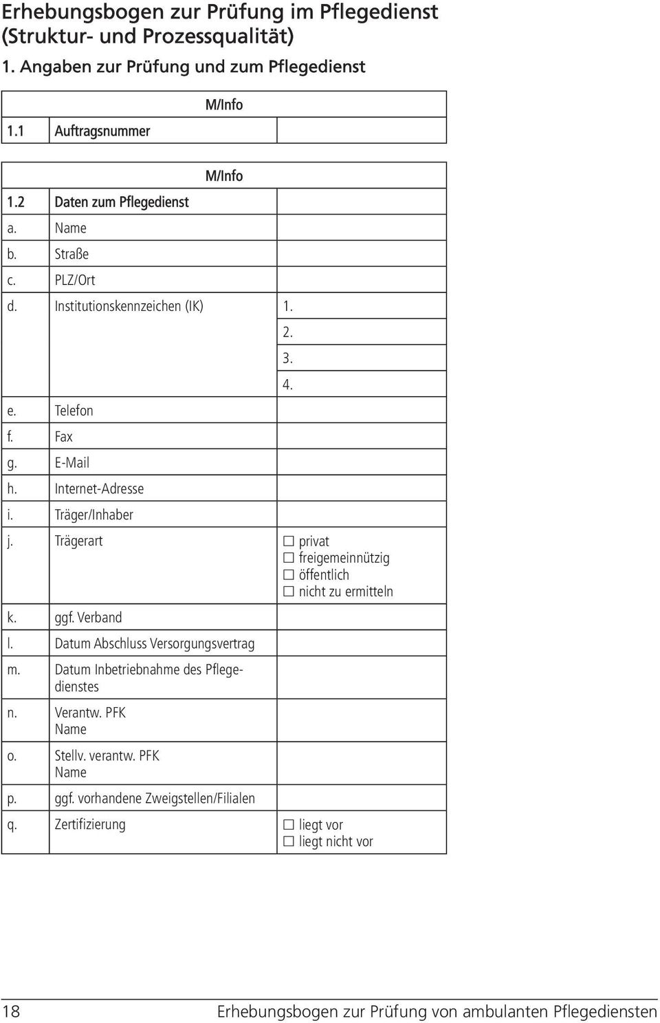 Trägerart privat freigemeinnützig öffentlich nicht zu ermitteln k. ggf. Verband l. Datum Abschluss Versorgungsvertrag m. Datum Inbetriebnahme des Pflegedienstes n.