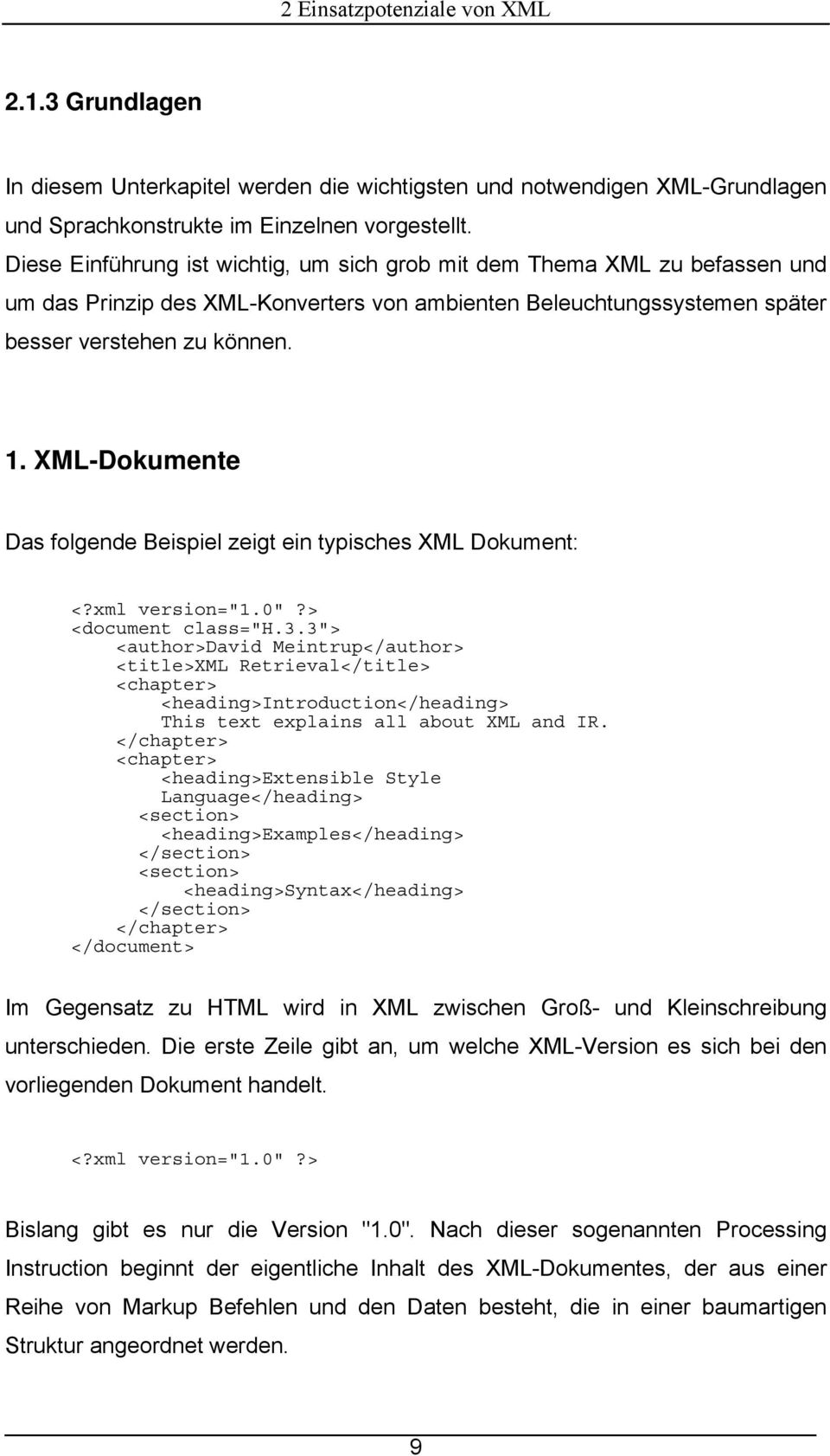 XML-Dokumente Das folgende Beispiel zeigt ein typisches XML Dokument: <?xml version="1.0"?> <document class="h.3.