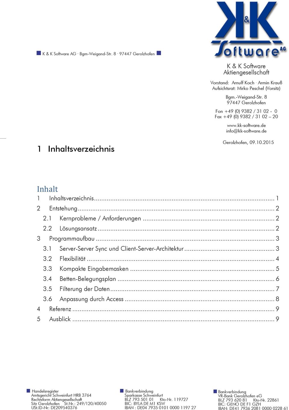 .. 2 3 Programmaufbau... 3 3.1 Server-Server Sync und Client-Server-Architektur... 3 3.2 Flexibilität... 4 3.3 Kompakte Eingabemasken... 5 3.4 Betten-Belegungsplan... 6 3.5 Filterung der Daten... 7 3.