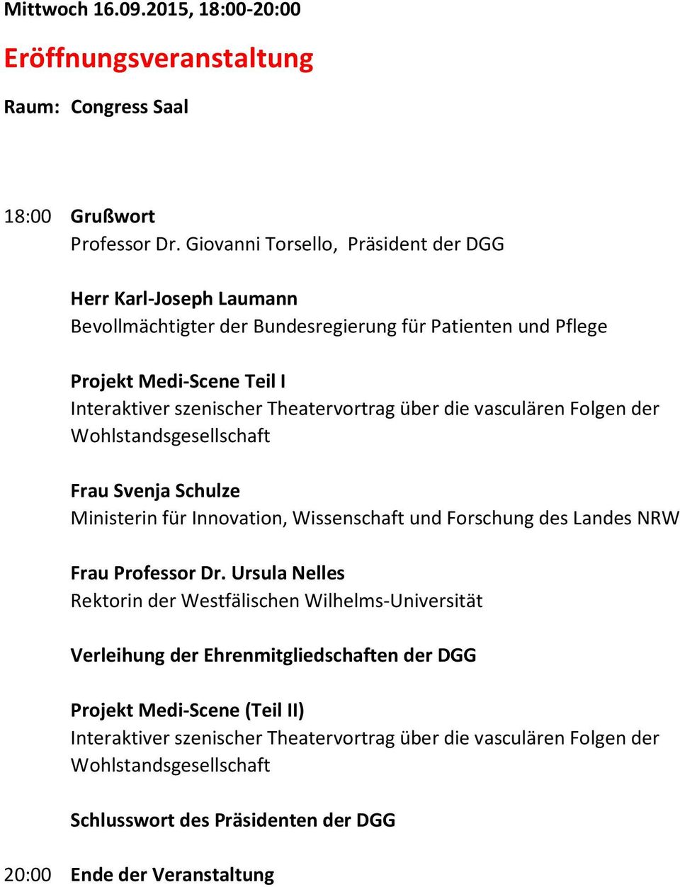 Theatervortrag über die vasculären Folgen der Wohlstandsgesellschaft Frau Svenja Schulze Ministerin für Innovation, Wissenschaft und Forschung des Landes NRW Frau Professor Dr.