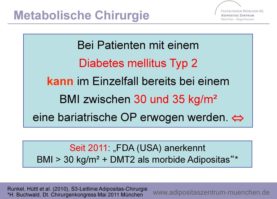 Seit 2011: FDA (USA) anerkennt BMI > 30 kg/m² + DMT2 als morbide Adipositas * Runkel, Hüttl