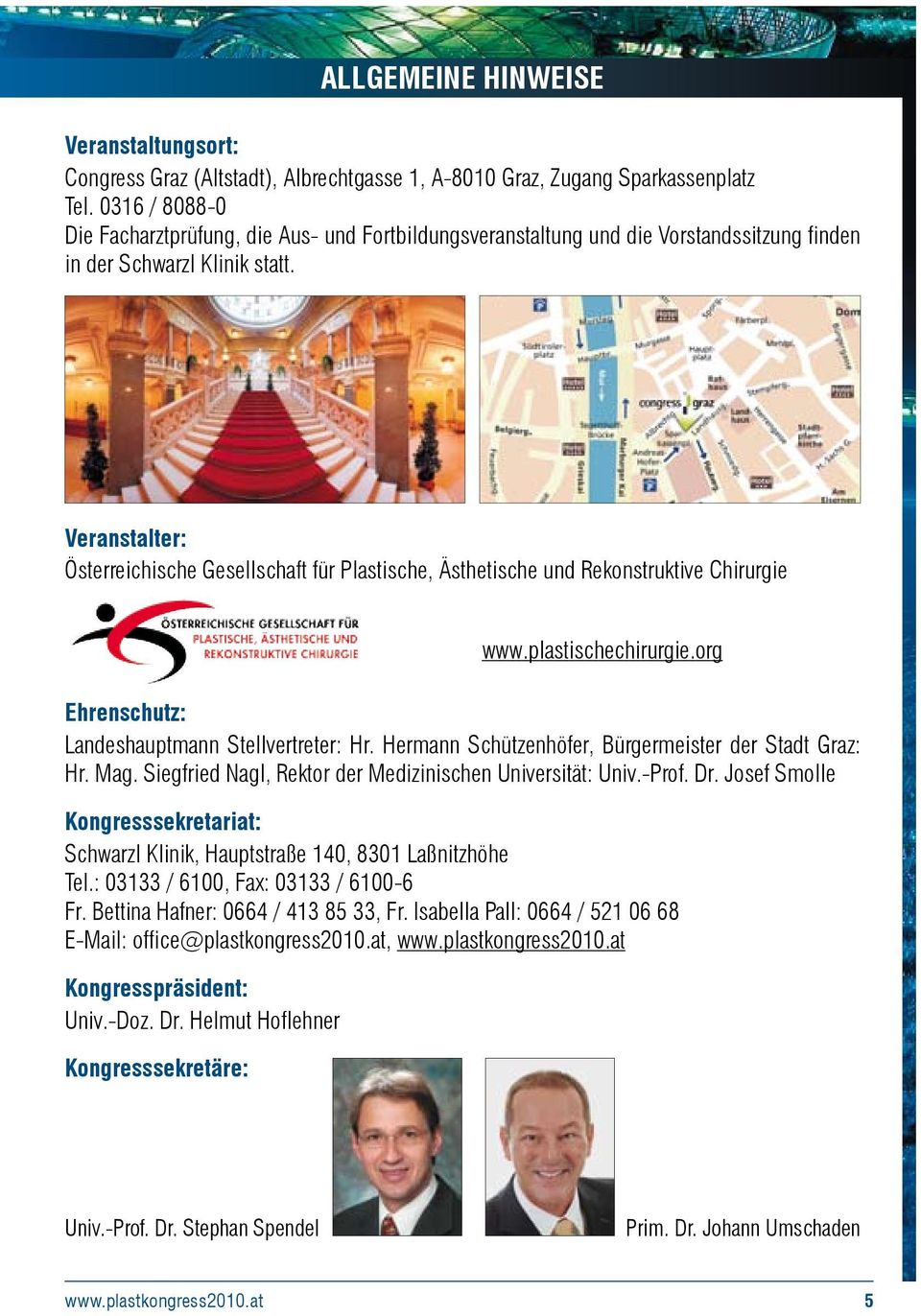 Veranstalter: Österreichische Gesellschaft für Plastische, Ästhetische und Rekonstruktive Chirurgie www.plastischechirurgie.org Ehrenschutz: Landeshauptmann Stellvertreter: Hr.