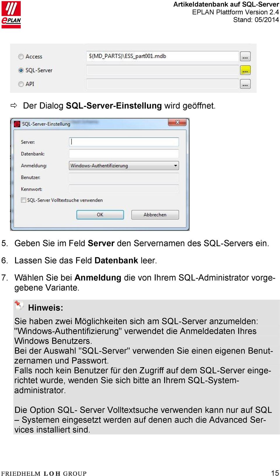 Hinweis: Sie haben zwei Möglichkeiten sich am SQL-Server anzumelden: "Windows-Authentifizierung" verwendet die Anmeldedaten Ihres Windows Benutzers.