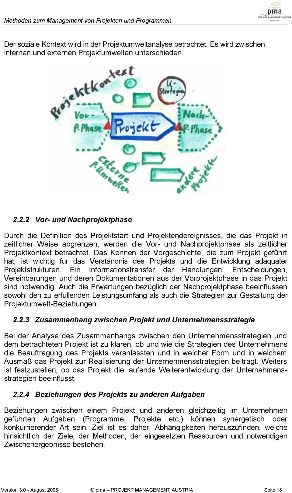 Projektkontext betrachtet. Das Kennen der Vorgeschichte, die zum Projekt geführt hat, ist wichtig für das Verständnis des Projekts und die Entwicklung adäquater Projektstrukturen.