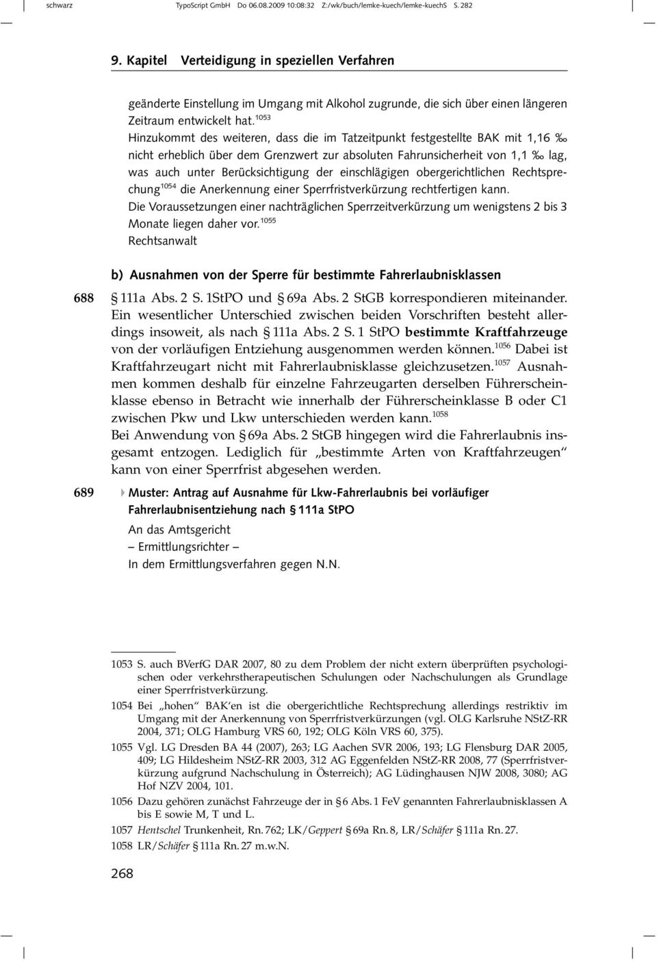 1053 Hinzukommt des weiteren, dass die im Tatzeitpunkt festgestellte BAK mit 1,16 nicht erheblich über dem Grenzwert zur absoluten Fahrunsicherheit von 1,1 lag, was auch unter Berücksichtigung der