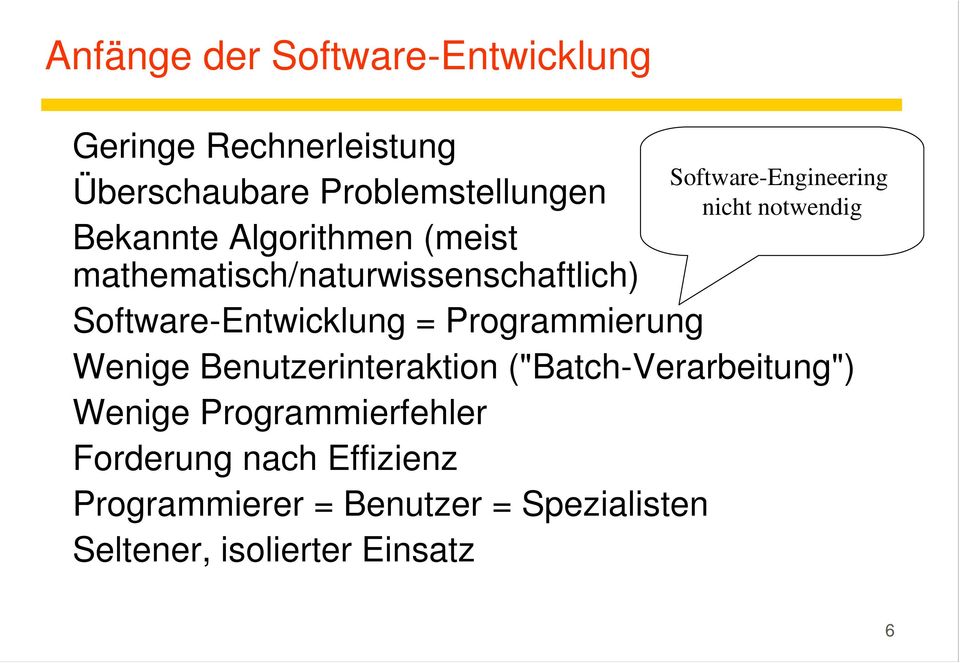 Software-Entwicklung = Programmierung Wenige Benutzerinteraktion ("Batch-Verarbeitung") Wenige