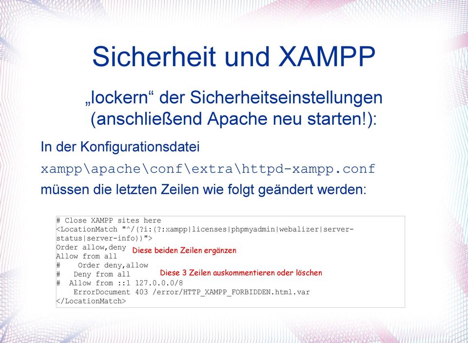 conf müssen die letzten Zeilen wie folgt geändert werden: # Close XAMPP sites here <LocationMatch "^/(?i:(?