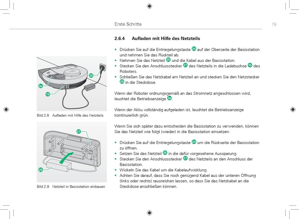 Schließen Sie das Netzkabel am Netzteil an und stecken Sie den Netzstecker 20 in die Steckdose. Wenn der Roboter ordnungsgemäß an das Stromnetz angeschlossen wird, leuchtet die Betriebsanzeige 3e.