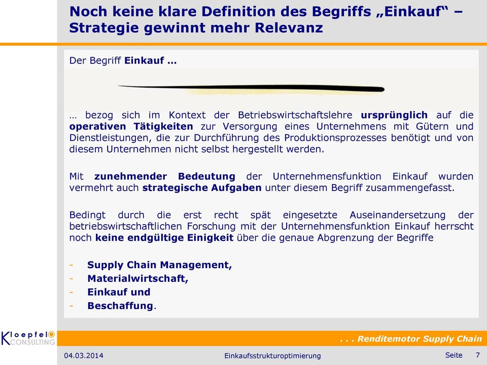 Mit zunehmender Bedeutung der Unternehmensfunktion Einkauf wurden vermehrt auch strategische Aufgaben unter diesem Begriff zusammengefasst.