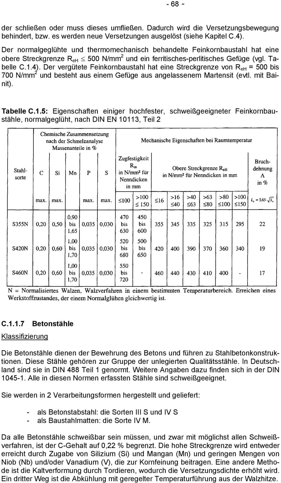 Der vergütete Feinkornbaustahl hat eine Streckgrenze von R eh = 5 bis 7 N/mm und besteht aus einem Gefüge aus angelassenem Martensit (evtl. mit Bainit). Tabelle C.1.