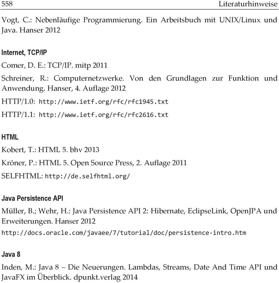 bhv 2013 Kröner, P.: HTML 5. Open Source Press, 2. Auflage 2011 SELFHTML: http://de.selfhtml.org/ Java Persistence API Müller, B.; Wehr, H.