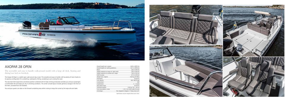 This versatile and easy to handle craft has plenty of room thanks to its spacious configuration for sunbathing, watersports, fishing, socializing or just cruising the coast.