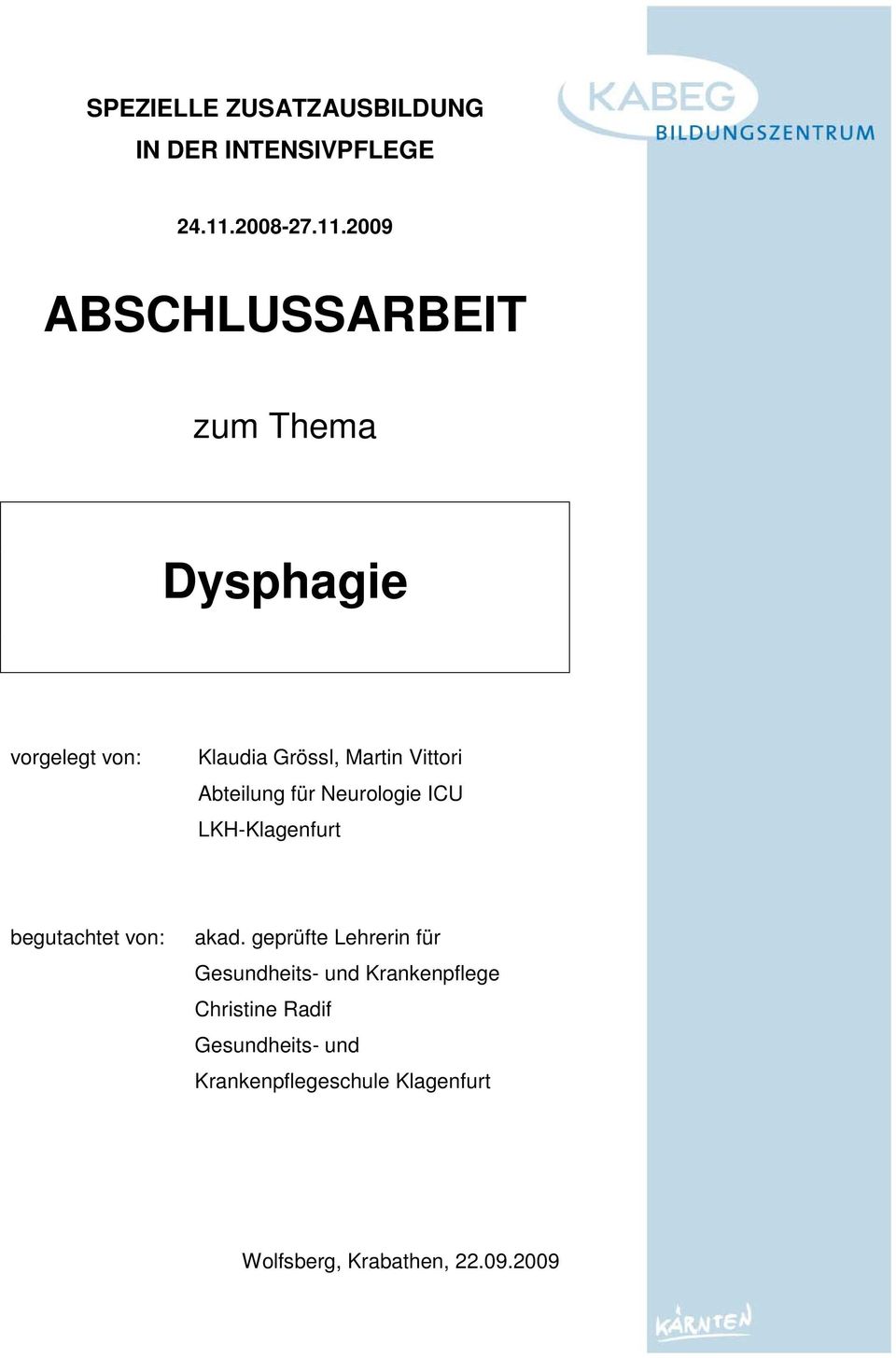 2009 ABSCHLUSSARBEIT zum Thema Dysphagie vorgelegt von: Klaudia Grössl, Martin Vittori
