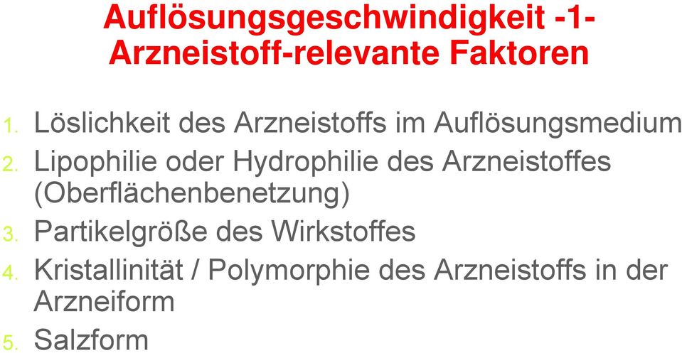Lipophilie oder Hydrophilie des Arzneistoffes (Oberflächenbenetzung) 3.