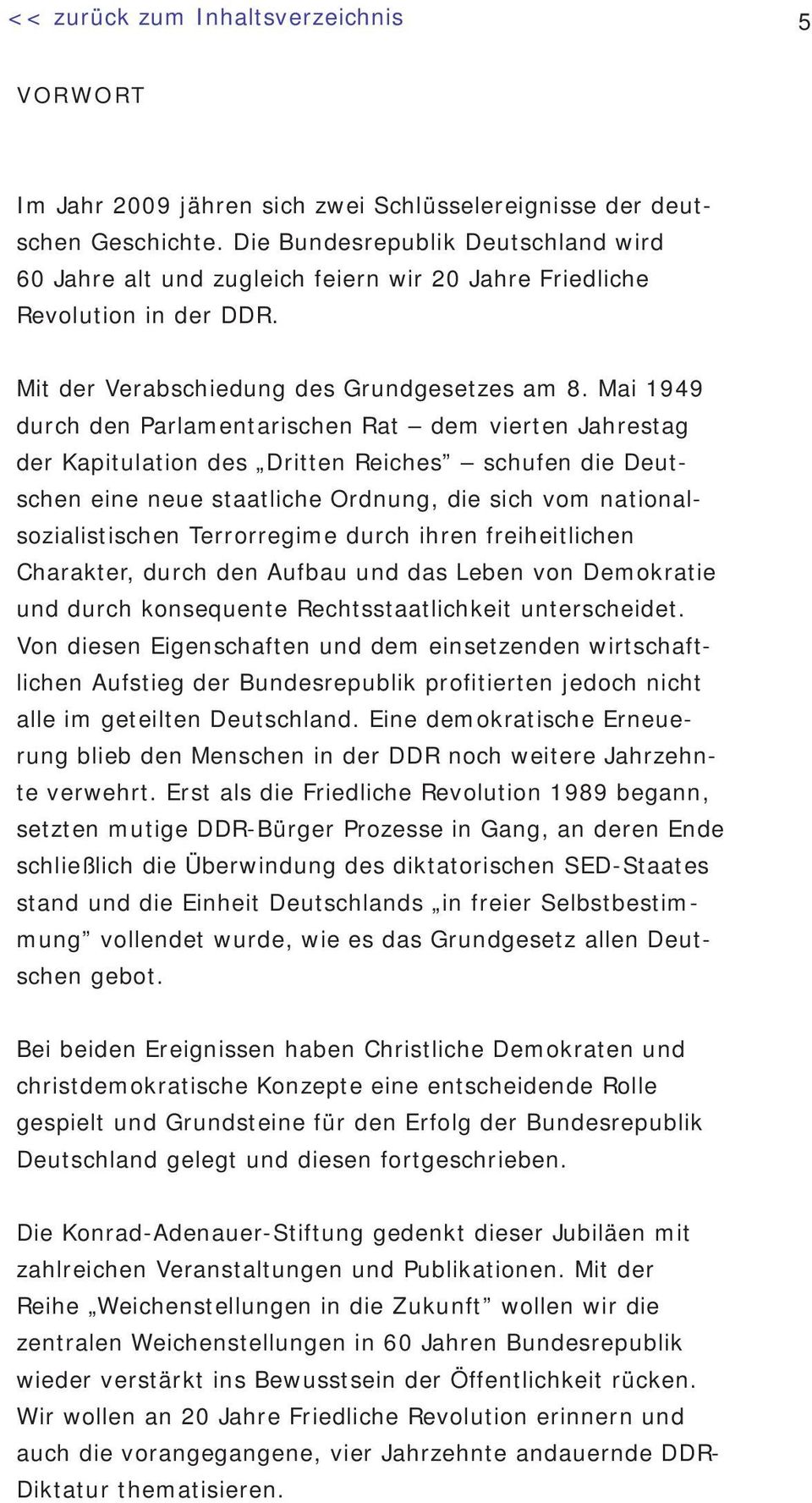 Mai 1949 durch den Parlamentarischen Rat dem vierten Jahrestag der Kapitulation des Dritten Reiches schufen die Deutschen eine neue staatliche Ordnung, die sich vom nationalsozialistischen