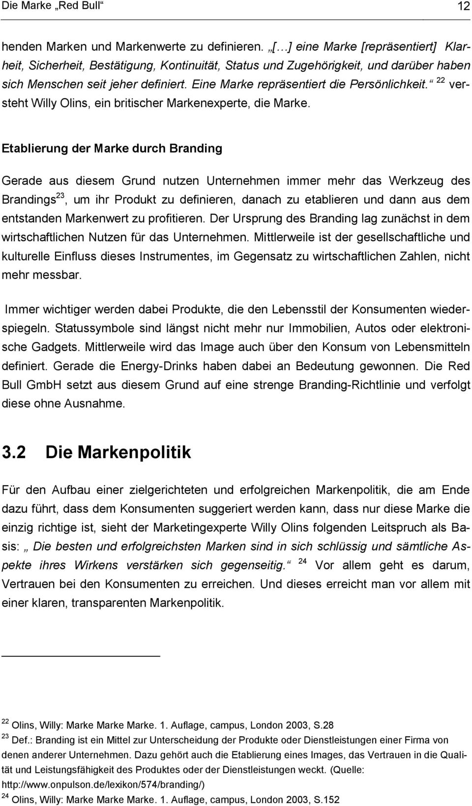 Eine Marke repräsentiert die Persönlichkeit. 22 versteht Willy Olins, ein britischer Markenexperte, die Marke.