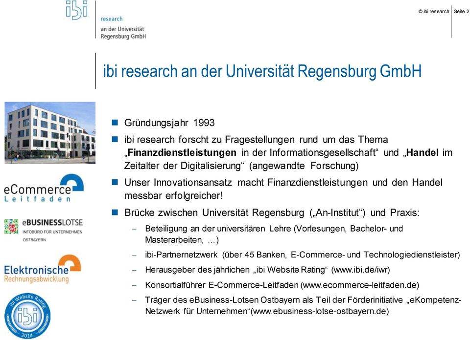 Brücke zwischen Universität Regensburg ( An-Institut ) und Praxis: Beteiligung an der universitären Lehre (Vorlesungen, Bachelor- und Masterarbeiten, ) ibi-partnernetzwerk (über 45 Banken,