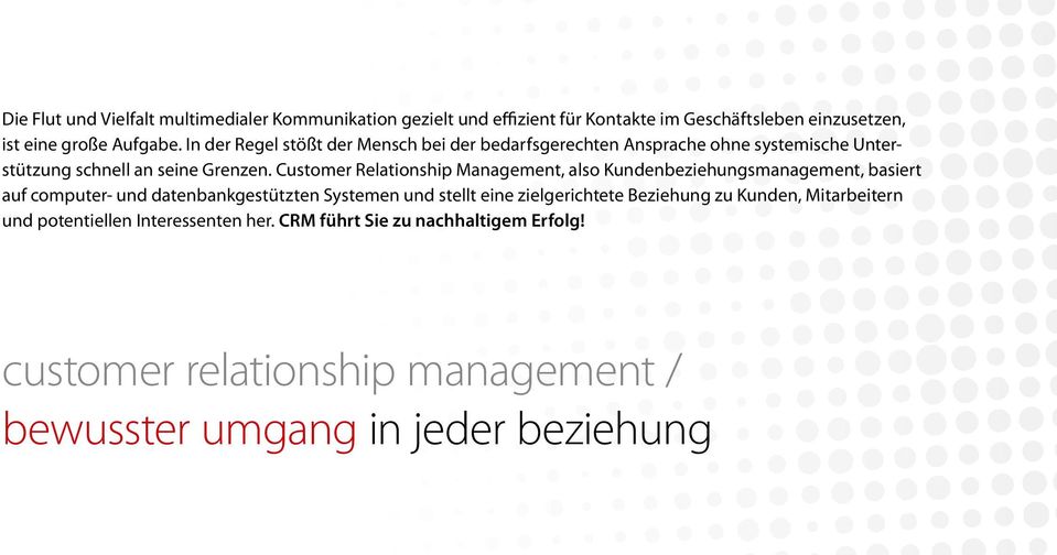 Customer Relationship Management, also Kundenbeziehungsmanagement, basiert auf computer- und datenbankgestützten Systemen und stellt eine