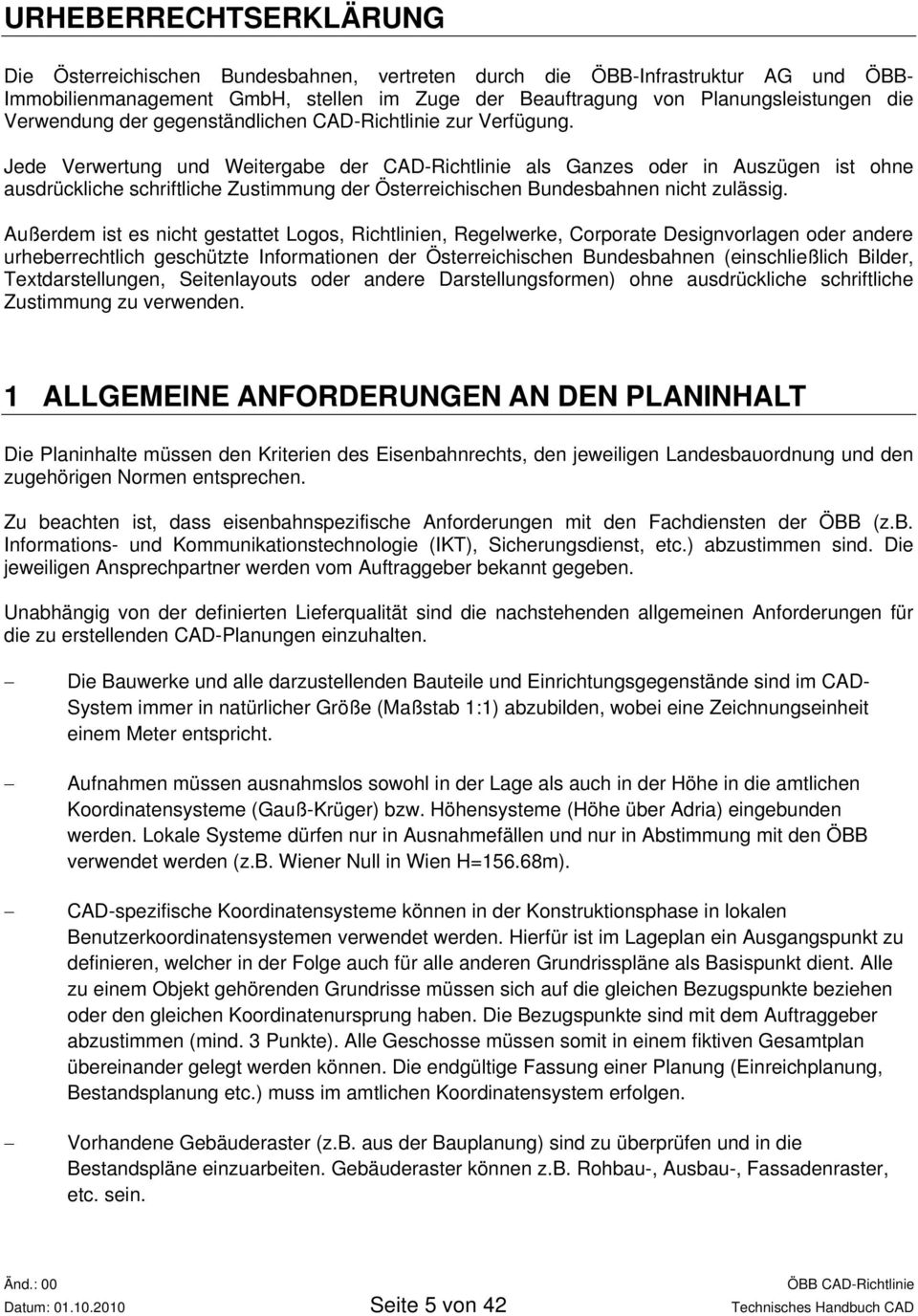 Jede Verwertung und Weitergabe der CAD-Richtlinie als Ganzes oder in Auszügen ist ohne ausdrückliche schriftliche Zustimmung der Österreichischen Bundesbahnen nicht zulässig.