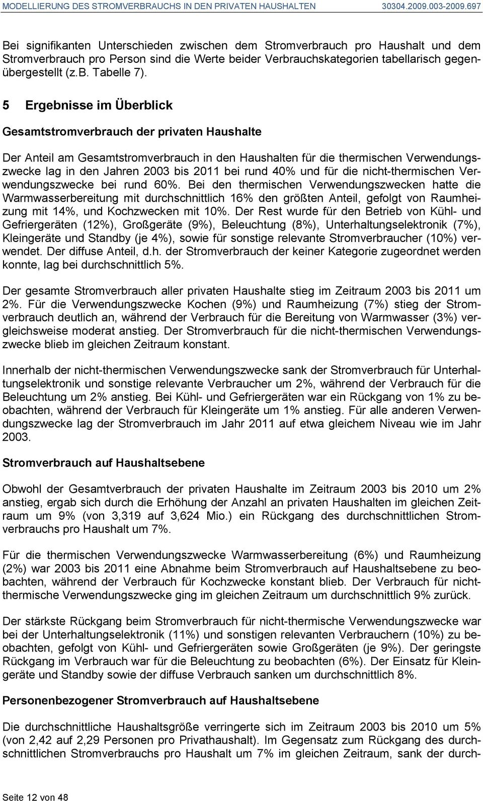 40% und für die nicht-thermischen Verwendungszwecke bei rund 60%.